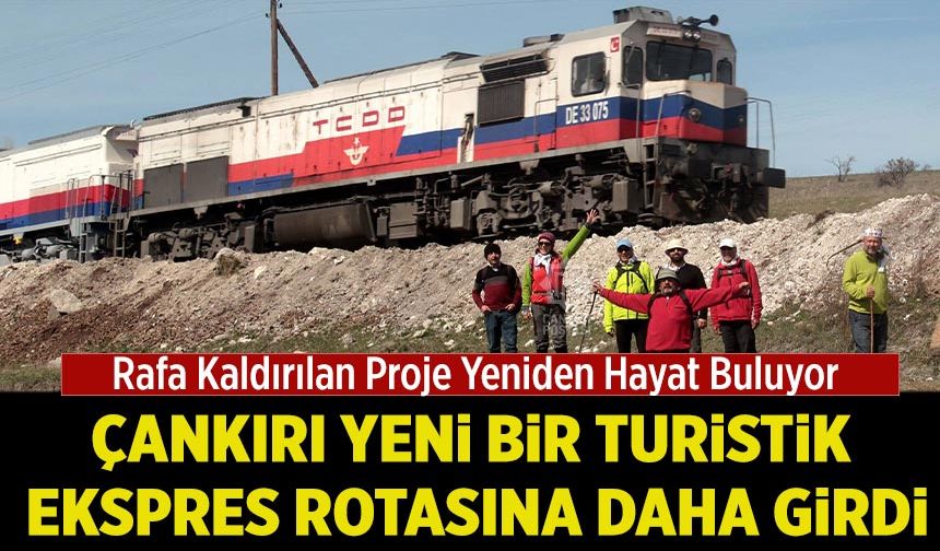 Çankırı yeni bir turistik ekspres rotasına daha girdi