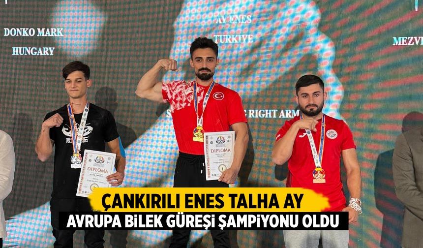 Çankırılı Enes Talha Ay, Avrupa Bilek Güreşi Şampiyonu oldu