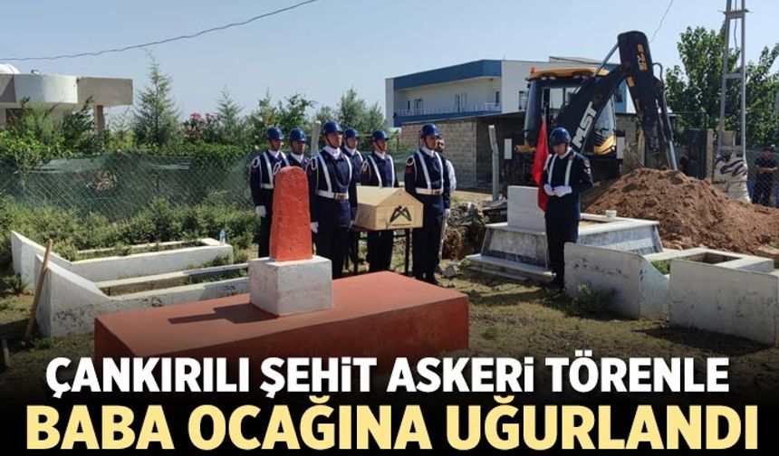 Çankırılı şehit askeri törenle baba ocağına uğurlandı