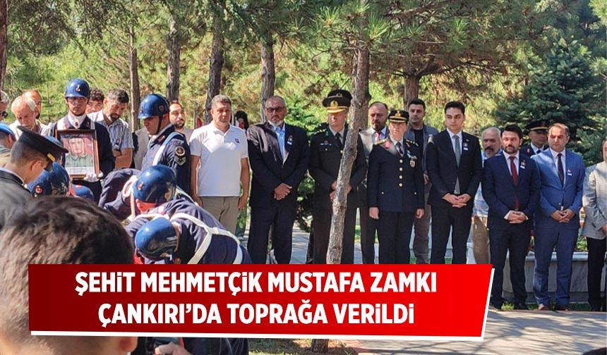 Şehit Mehmetçik Mustafa Zamkı Çankırı’da toprağa verildi