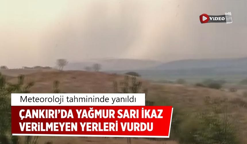 Çankırı’da yağmur uyarı verilmeyen ilçeleri vurdu