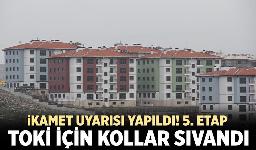 Çankırı'da 5. Etap TOKİ için ikamet uyarısı!