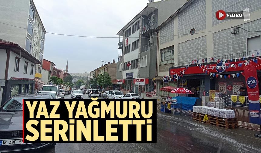 Çankırı’da yaz yağmuru serinletti