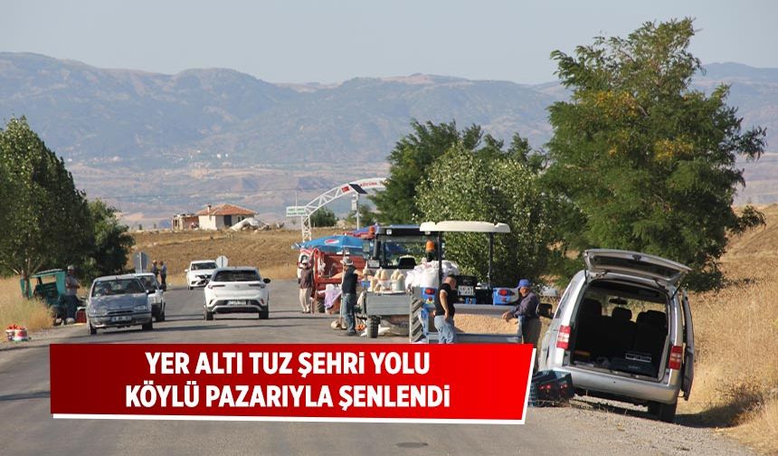 Yer Altı Tuz Şehri Yolu köylü pazarıyla şenlendi