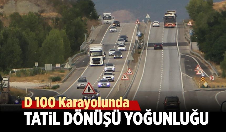 Çankırı D-100 karayolunda tatil dönüşü yoğunluğu
