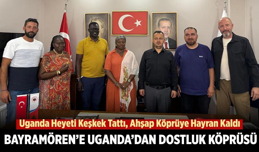 Bayramören’e Uganda’dan dostluk köprüsü