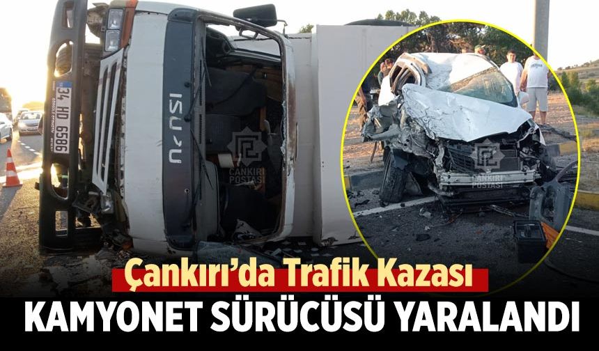 Çankırı’da Trafik Kazası: Kamyonet Sürücüsü Yaralandı