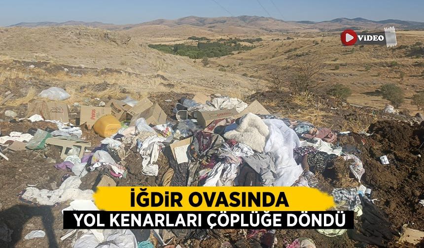 İğdir Ovasında yol kenarları çöplüğe döndü