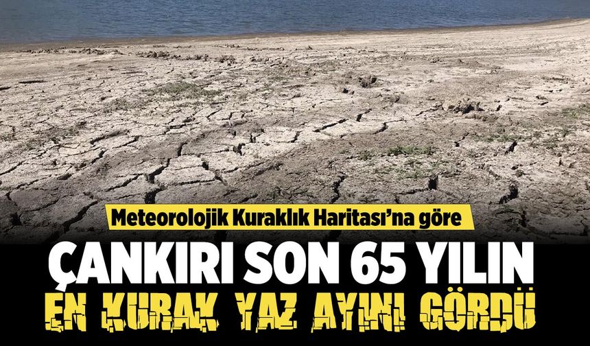 Çankırı son 65 yılın en kurak yaz ayını yaşadı