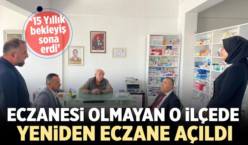 Eczanesi olmayan o ilçede yeniden eczane açıldı