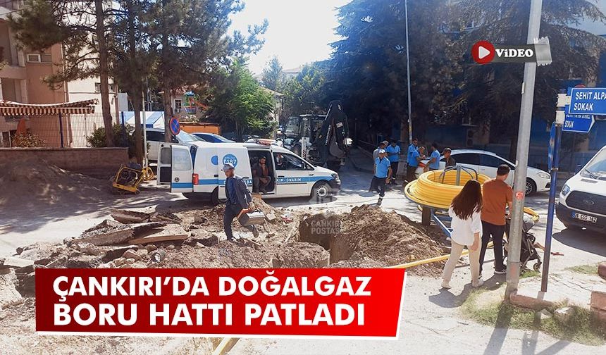Çankırı’da doğalgaz boru hattı patladı: Kısa süreli panik yaşandı