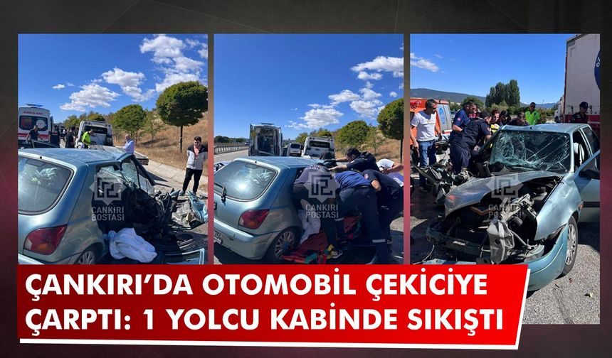 Çankırı’da otomobil çekiciye çarptı: 2 kişi yaralandı