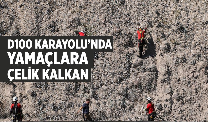 D100’de yol güvenliği için yamaçlar çelik ağlarla örülüyor
