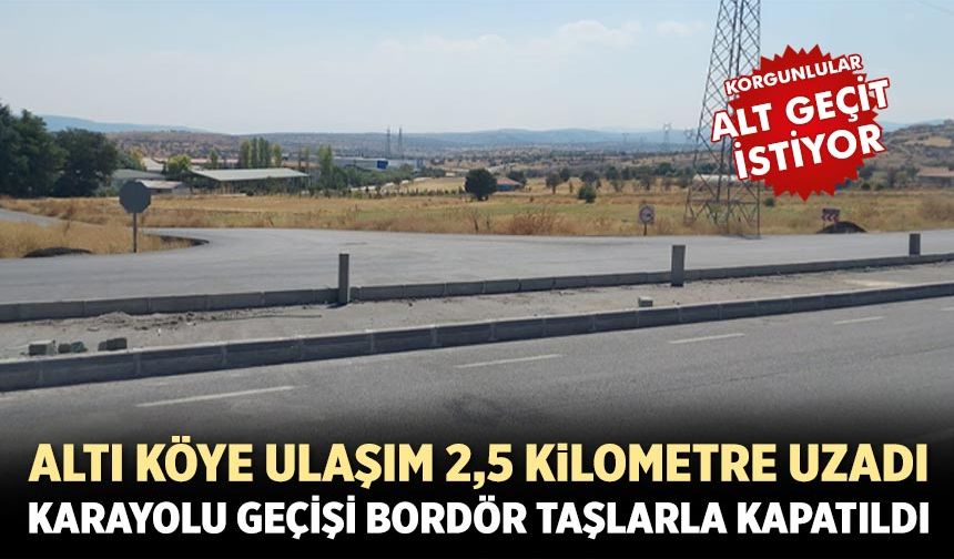 Korgunlular karayolunda köy geçişinin kapatılmasına tepkili