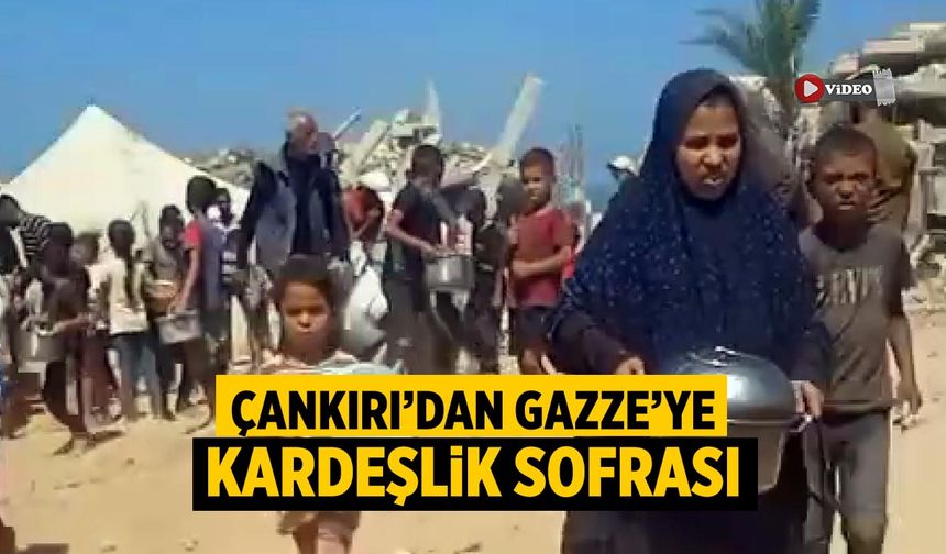 Çankırı’dan Gazze’ye kardeşlik sofrası