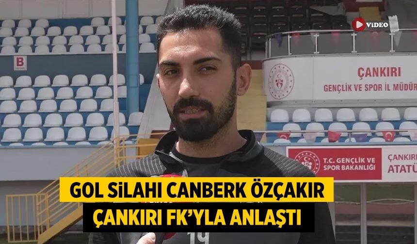 Gol silahı Canberk Özçakır Çankırı FK'yla anlaştı