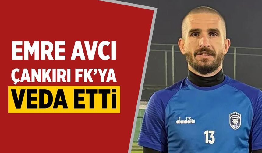 Emre Avcı Çankırı FK’ya veda etti