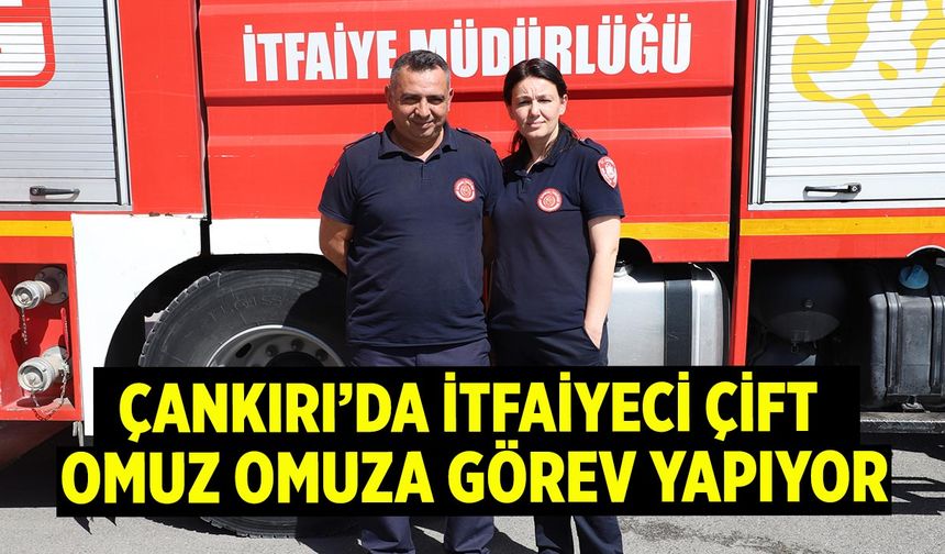 Çankırı’da itfaiyeci çift omuz omuza görev yapıyor