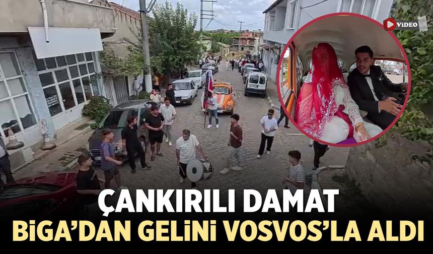 Çankırılı damat Çanakkale’den gelini Vosvos’la aldı