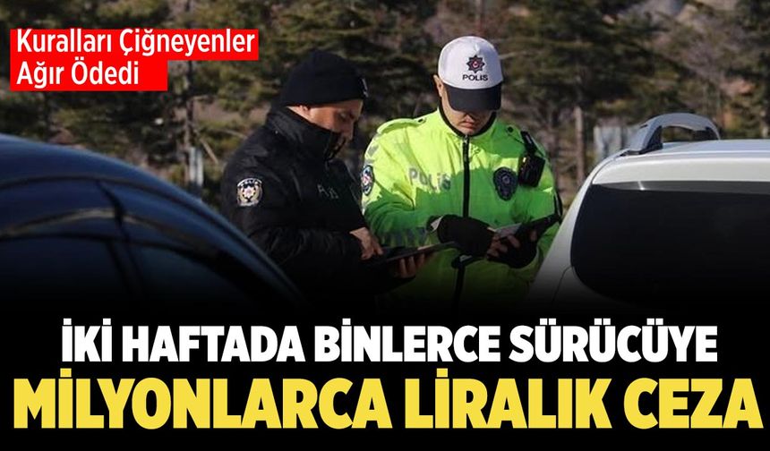 Çankırı’da Binlerce Sürücüye Milyonlarca Liralık Ceza Kesildi