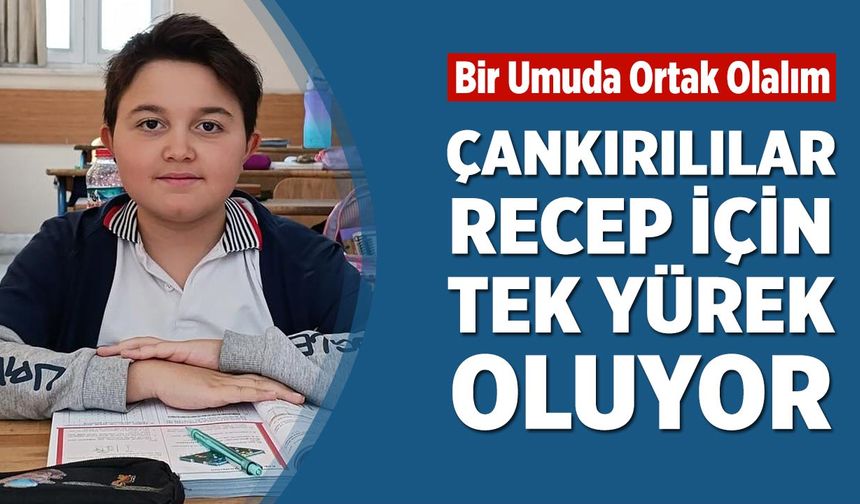 Çankırılılar Recep İçin Tek Yürek Oluyor