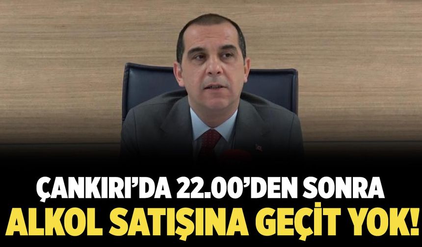 Vali Taşolar: “Çankırı’da 22.00’den Sonra Alkol Satışına Geçit Yok”