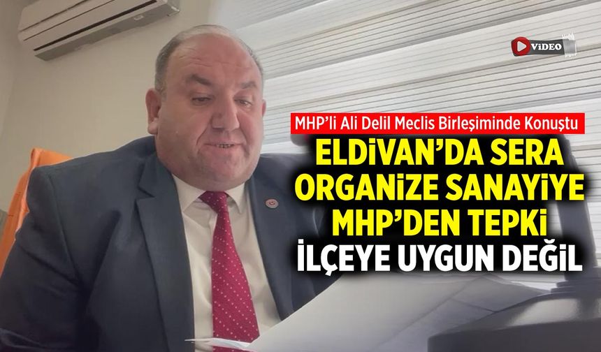 Eldivan’da Sera Organize Sanayiye MHP’den Tepki: İlçeye Uygun Değil