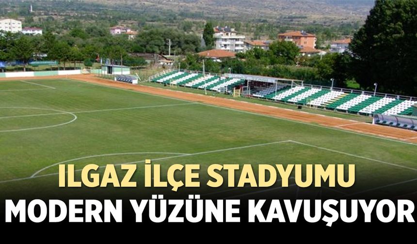 Ilgaz İlçe Stadyumu modern yüzüne kavuşuyor