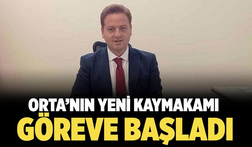 Orta’nın yeni kaymakamı göreve başladı
