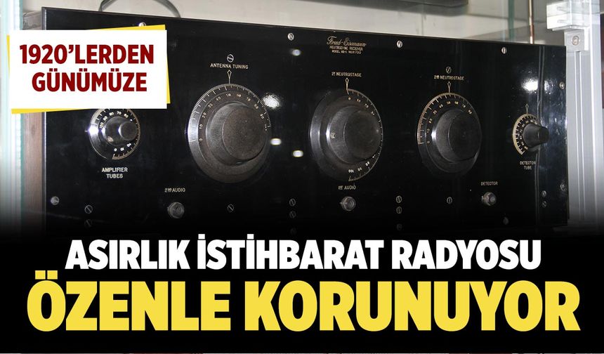 Çankırı’da Asırlık İstihbarat Radyosu özenle korunuyor