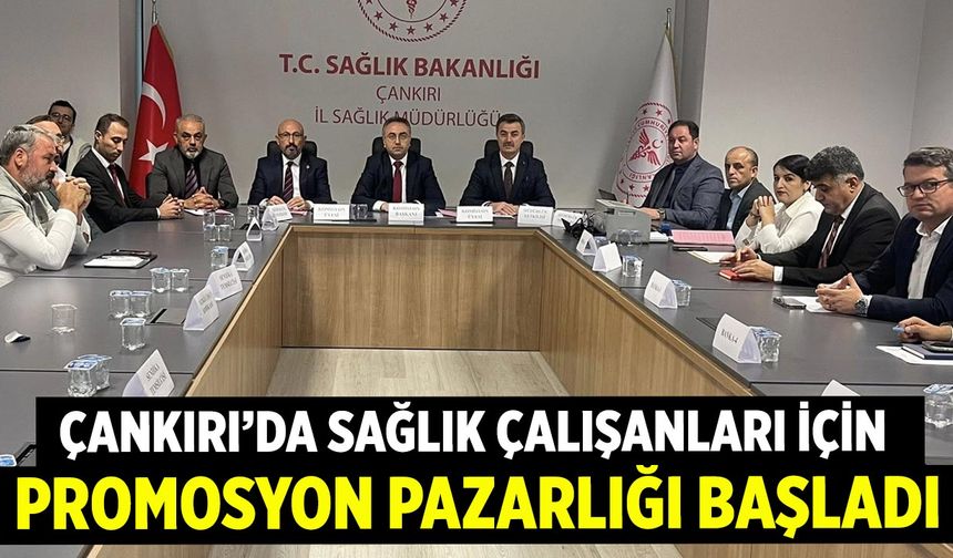 Çankırı’da Sağlık Çalışanları İçin Promosyon Pazarlığı Başladı