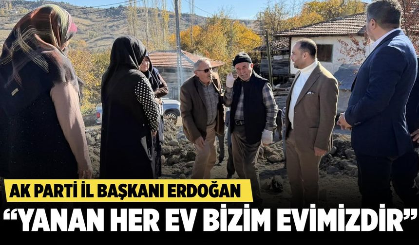 AK Parti Çankırı İl Başkanı Erdoğan: “Yanan Her Ev Bizim Evimizdir”