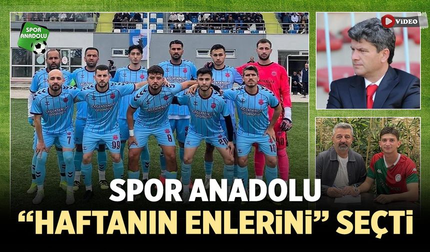 Spor Anadolu “Haftanın Enleri”ni Seçti