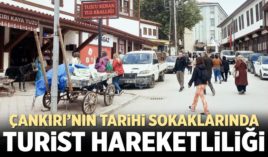 Çankırı’nın tarihi sokaklarında turist hareketliliği