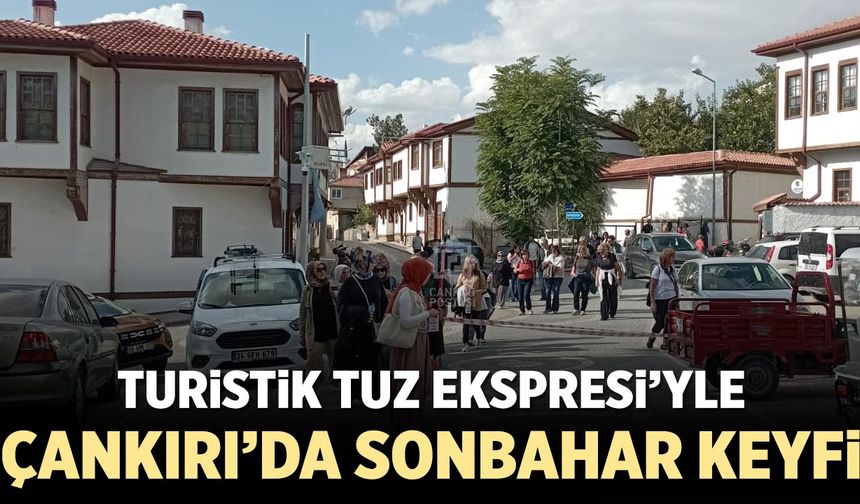 Turistik Tuz Ekspresi'yle Çankırı’da Sonbahar Keyfi