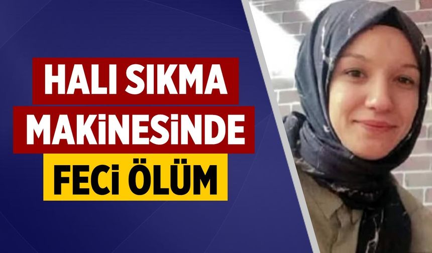 Çankırı'da halı sıkma makinesine kapılan genç kadın hayatını kaybetti