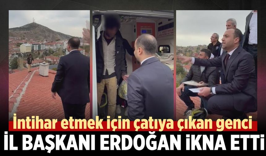 Çankırı’da intihar etmek için çatıya çıkan genci İl Başkanı Erdoğan ikna etti