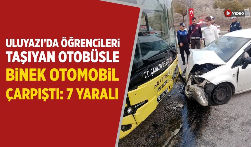 Çankırı’da öğrencileri taşıyan otobüs ile otomobil çarpıştı: 7 yaralı