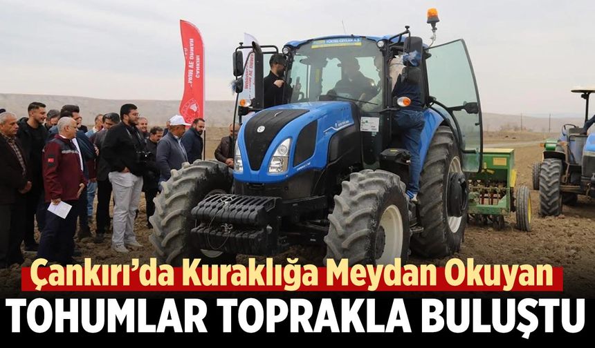 Çankırı’da Kuraklığa Meydan Okuyan Tohumlar Toprakla Buluştu