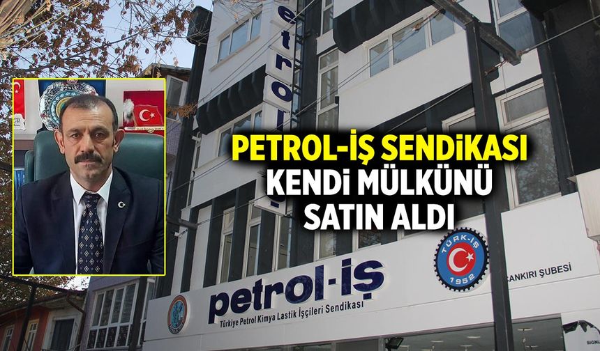Petrol-İş Sendikası Çankırı’da kendi mülkünü satın aldı