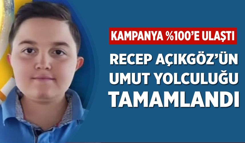 Recep Açıkgöz’ün Umut Yolculuğu Tamamlandı: Kampanya %100’e Ulaştı