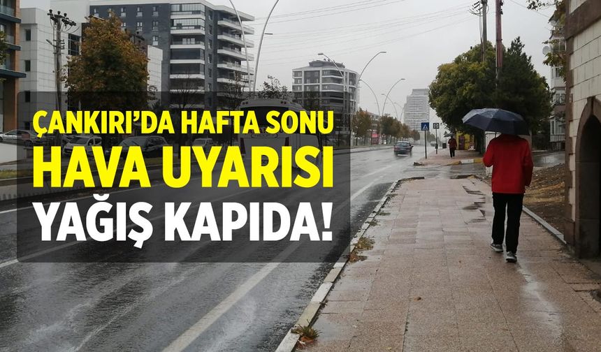 Çankırı’da Hafta Sonu Hava Uyarısı: Yağış Kapıda