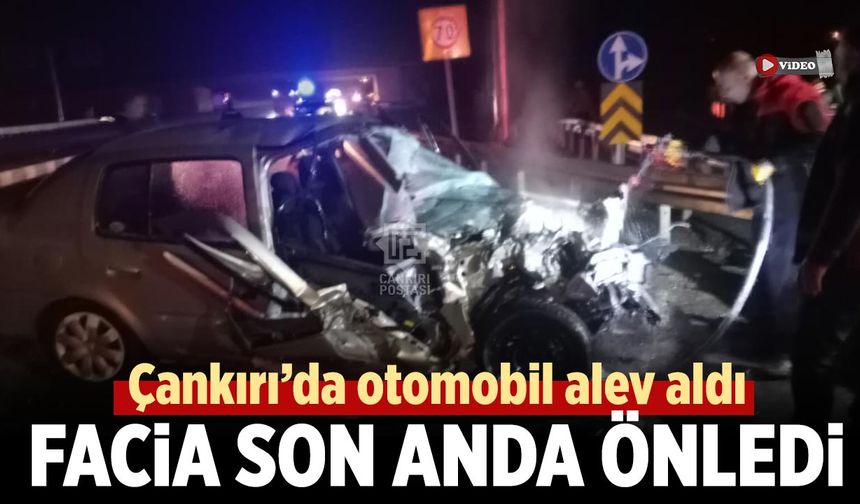 Çankırı’da otomobil alev aldı: Facia Son Anda Önledi