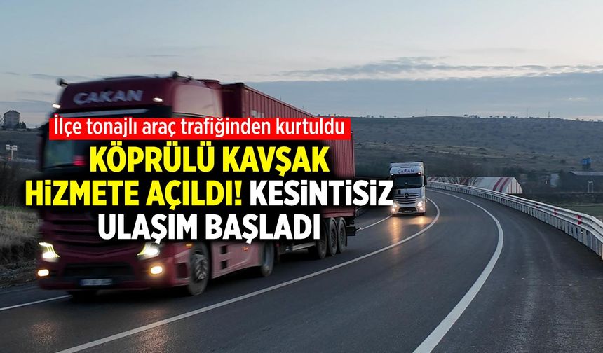 Çankırı’da Köprülü kavşak hizmete açıldı! Kesintisiz ulaşım başladı