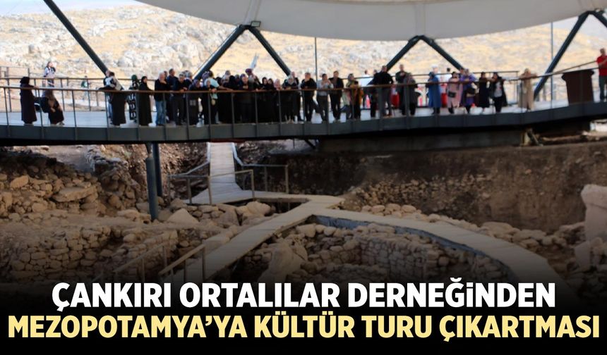 Çankırı Ortalılar Derneğinden Mezopotamya’ya Kültür Turu çıkartması