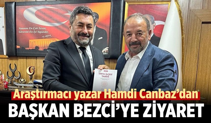 Araştırmacı Yazar Hamdi Canbaz’dan Başkan Ömer Bezci’ye Ziyaret