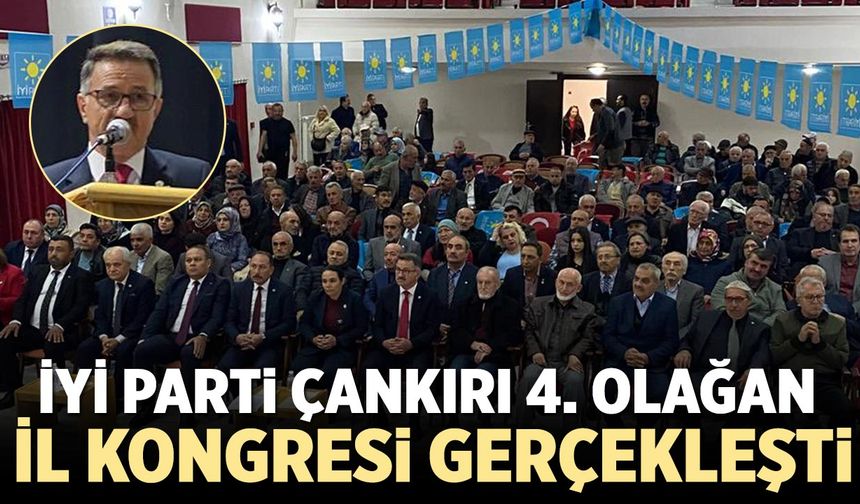 İYİ Parti Çankırı 4. Olağan İl Kongresi gerçekleşti