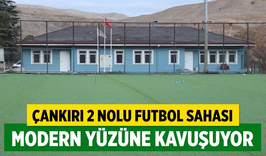 Çankırı 2 Nolu Futbol Sahası Modern Yüzüne Kavuşuyor