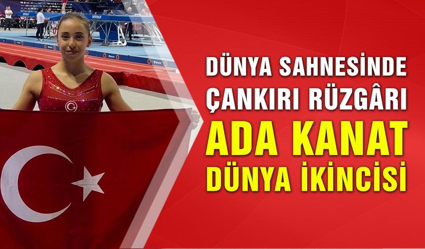 Çankırı’nın Yıldızı Ada Kanat, Dünya İkincisi Oldu