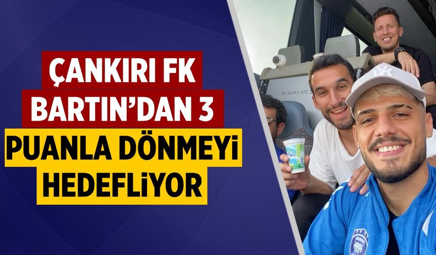Çankırı FK, Bartın’dan 3 Puanla dönmeyi hedefliyor